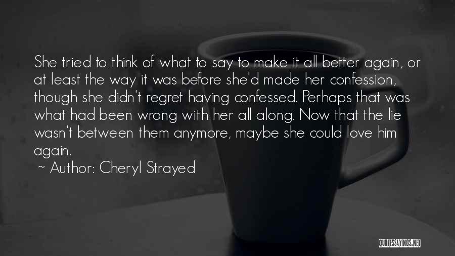 Cheryl Strayed Quotes: She Tried To Think Of What To Say To Make It All Better Again, Or At Least The Way It