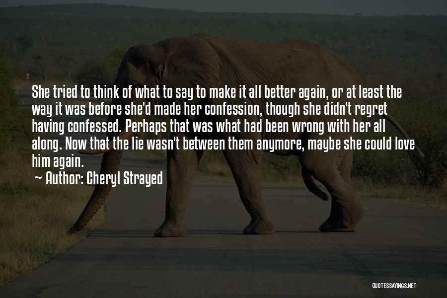 Cheryl Strayed Quotes: She Tried To Think Of What To Say To Make It All Better Again, Or At Least The Way It