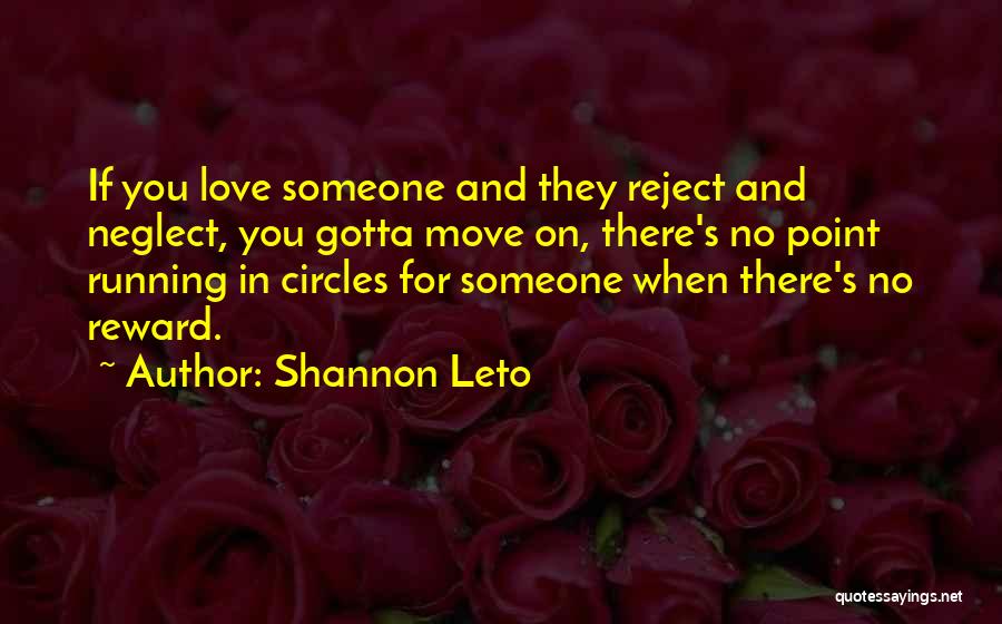 Shannon Leto Quotes: If You Love Someone And They Reject And Neglect, You Gotta Move On, There's No Point Running In Circles For