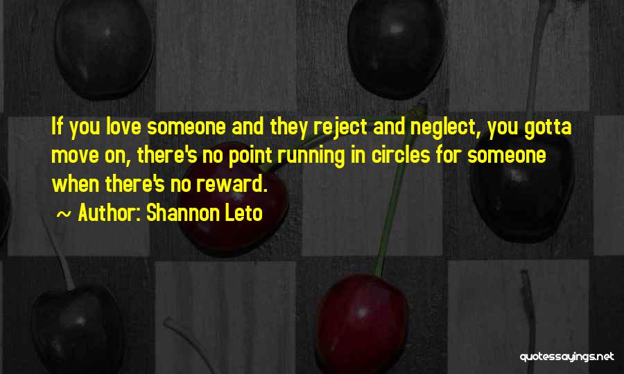 Shannon Leto Quotes: If You Love Someone And They Reject And Neglect, You Gotta Move On, There's No Point Running In Circles For