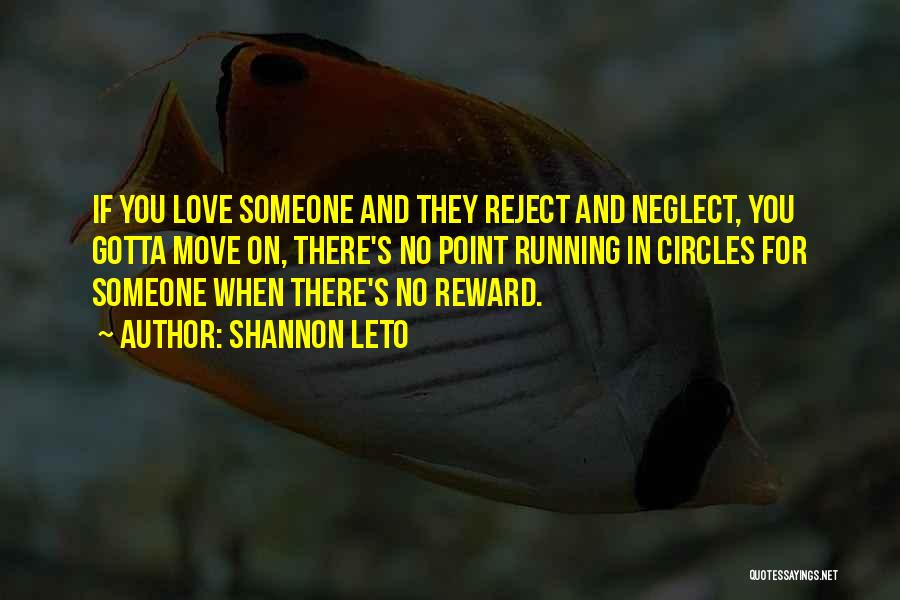 Shannon Leto Quotes: If You Love Someone And They Reject And Neglect, You Gotta Move On, There's No Point Running In Circles For