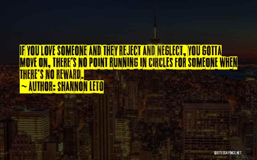 Shannon Leto Quotes: If You Love Someone And They Reject And Neglect, You Gotta Move On, There's No Point Running In Circles For