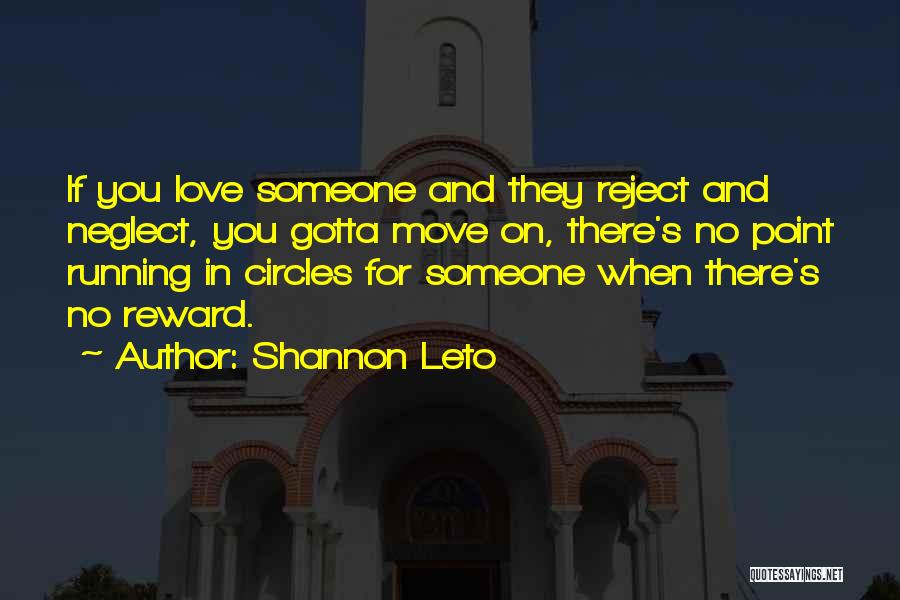 Shannon Leto Quotes: If You Love Someone And They Reject And Neglect, You Gotta Move On, There's No Point Running In Circles For