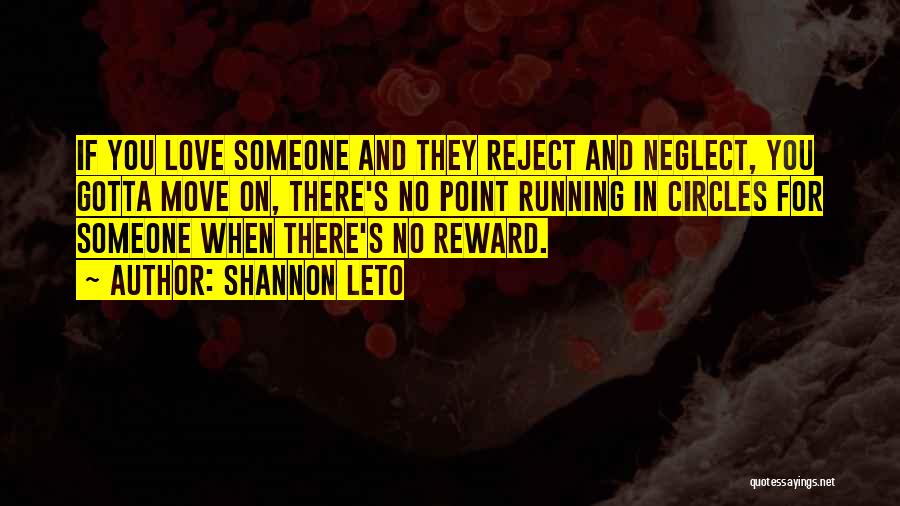 Shannon Leto Quotes: If You Love Someone And They Reject And Neglect, You Gotta Move On, There's No Point Running In Circles For