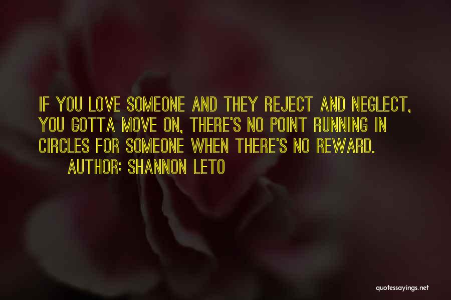 Shannon Leto Quotes: If You Love Someone And They Reject And Neglect, You Gotta Move On, There's No Point Running In Circles For