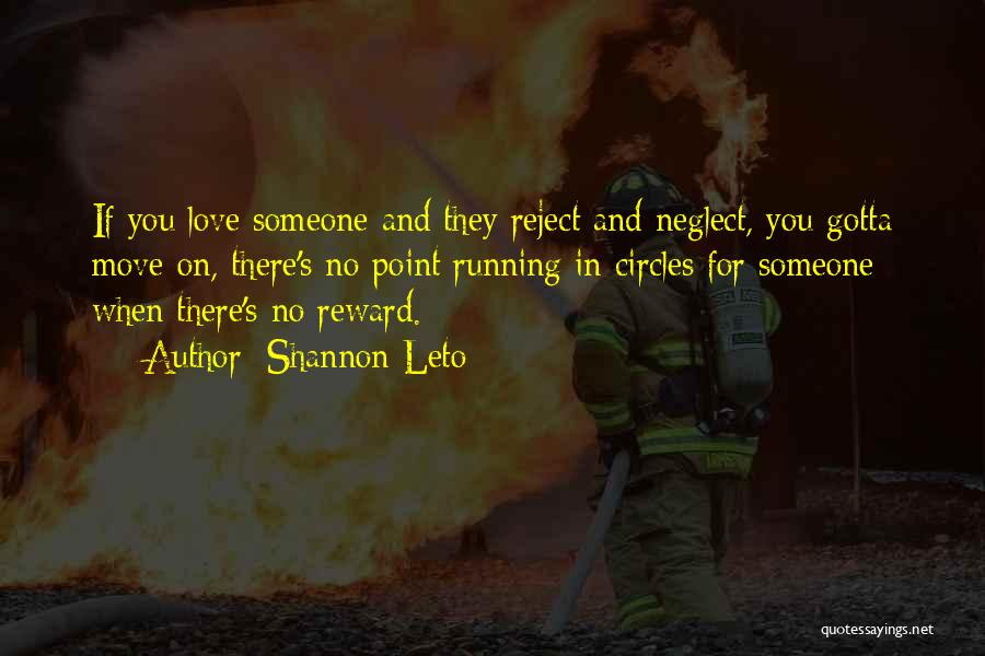 Shannon Leto Quotes: If You Love Someone And They Reject And Neglect, You Gotta Move On, There's No Point Running In Circles For