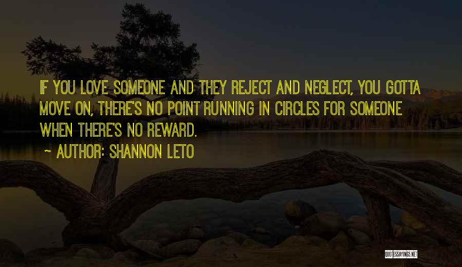 Shannon Leto Quotes: If You Love Someone And They Reject And Neglect, You Gotta Move On, There's No Point Running In Circles For