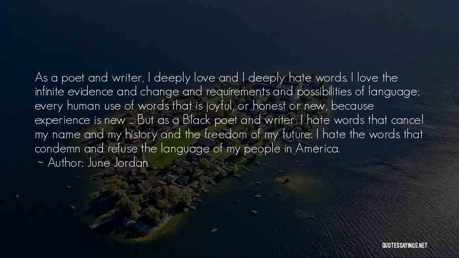 June Jordan Quotes: As A Poet And Writer, I Deeply Love And I Deeply Hate Words. I Love The Infinite Evidence And Change