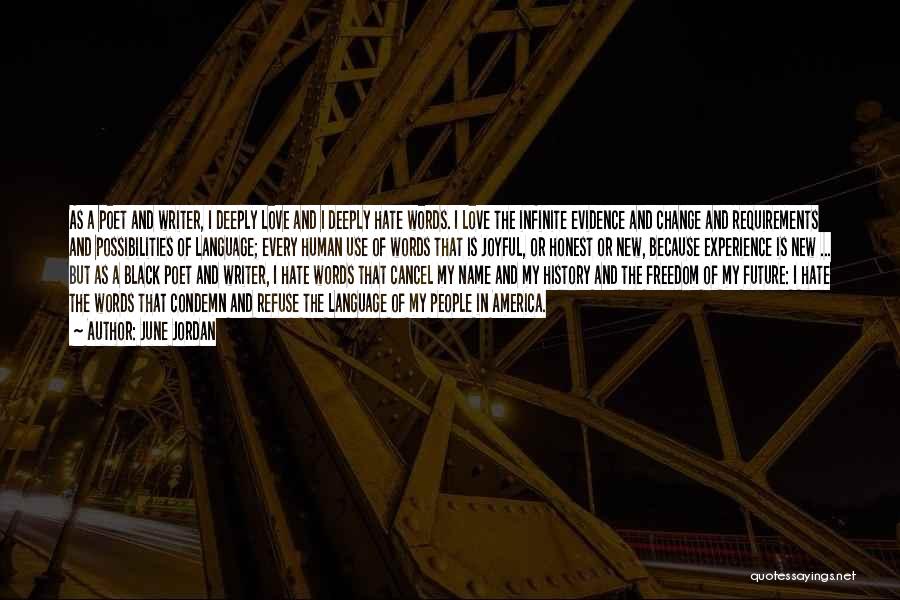 June Jordan Quotes: As A Poet And Writer, I Deeply Love And I Deeply Hate Words. I Love The Infinite Evidence And Change