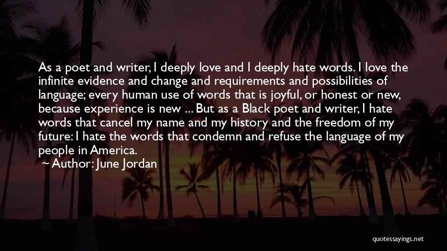 June Jordan Quotes: As A Poet And Writer, I Deeply Love And I Deeply Hate Words. I Love The Infinite Evidence And Change