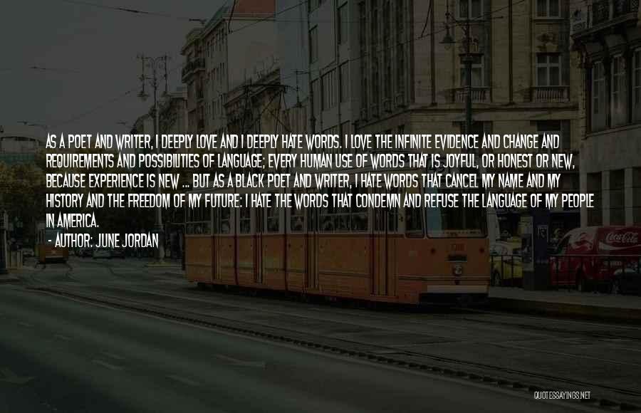 June Jordan Quotes: As A Poet And Writer, I Deeply Love And I Deeply Hate Words. I Love The Infinite Evidence And Change