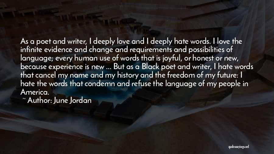 June Jordan Quotes: As A Poet And Writer, I Deeply Love And I Deeply Hate Words. I Love The Infinite Evidence And Change
