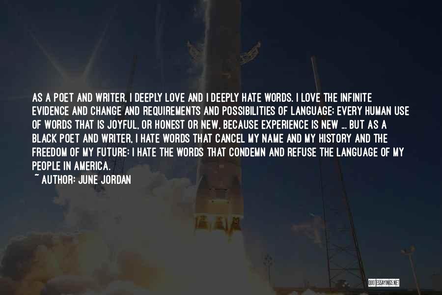 June Jordan Quotes: As A Poet And Writer, I Deeply Love And I Deeply Hate Words. I Love The Infinite Evidence And Change