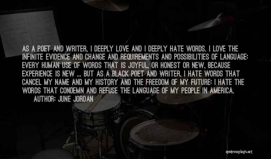 June Jordan Quotes: As A Poet And Writer, I Deeply Love And I Deeply Hate Words. I Love The Infinite Evidence And Change
