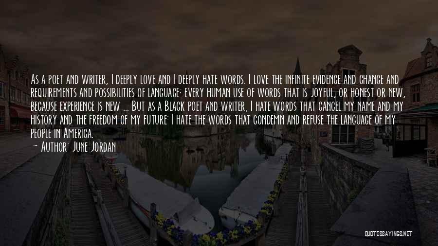 June Jordan Quotes: As A Poet And Writer, I Deeply Love And I Deeply Hate Words. I Love The Infinite Evidence And Change