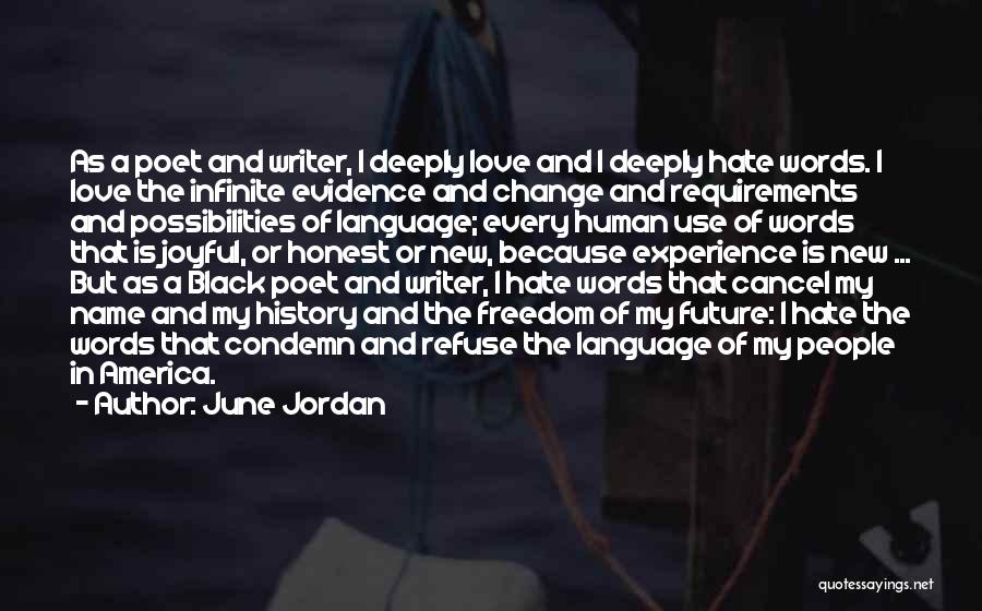 June Jordan Quotes: As A Poet And Writer, I Deeply Love And I Deeply Hate Words. I Love The Infinite Evidence And Change