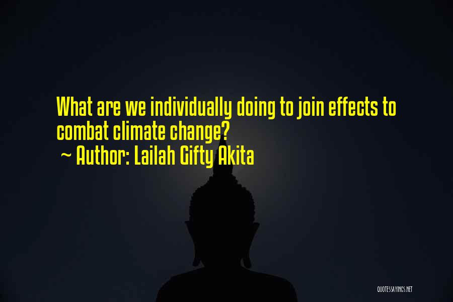 Lailah Gifty Akita Quotes: What Are We Individually Doing To Join Effects To Combat Climate Change?