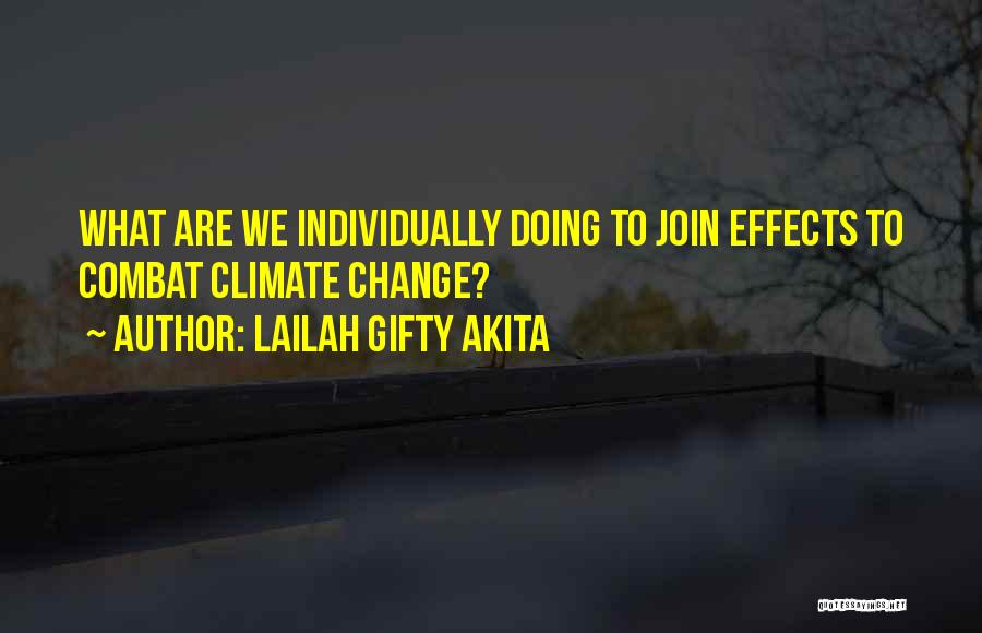 Lailah Gifty Akita Quotes: What Are We Individually Doing To Join Effects To Combat Climate Change?