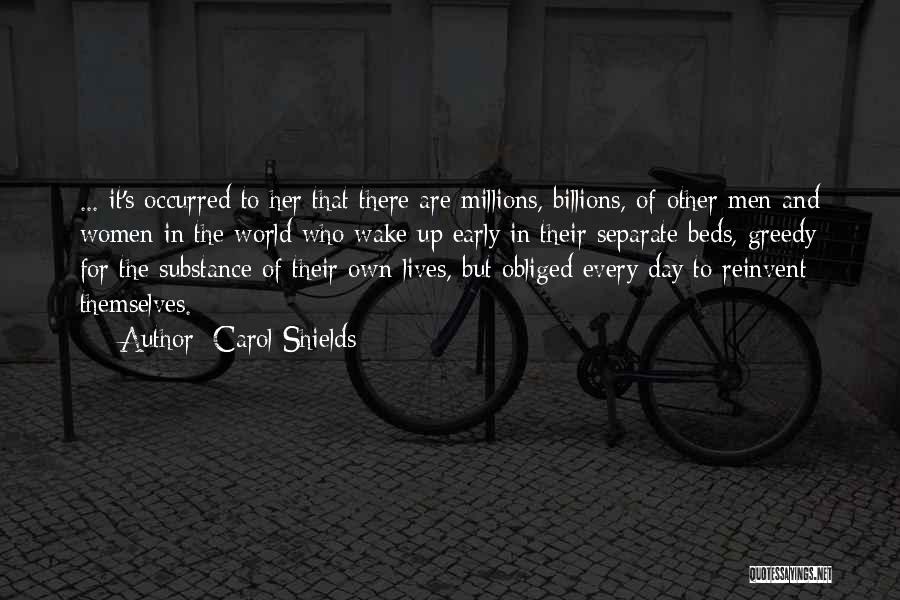 Carol Shields Quotes: ... It's Occurred To Her That There Are Millions, Billions, Of Other Men And Women In The World Who Wake