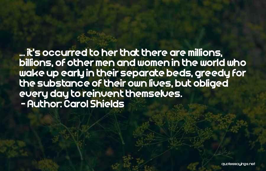 Carol Shields Quotes: ... It's Occurred To Her That There Are Millions, Billions, Of Other Men And Women In The World Who Wake