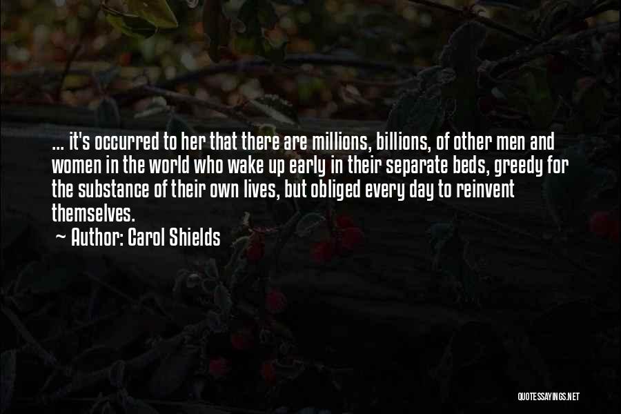 Carol Shields Quotes: ... It's Occurred To Her That There Are Millions, Billions, Of Other Men And Women In The World Who Wake
