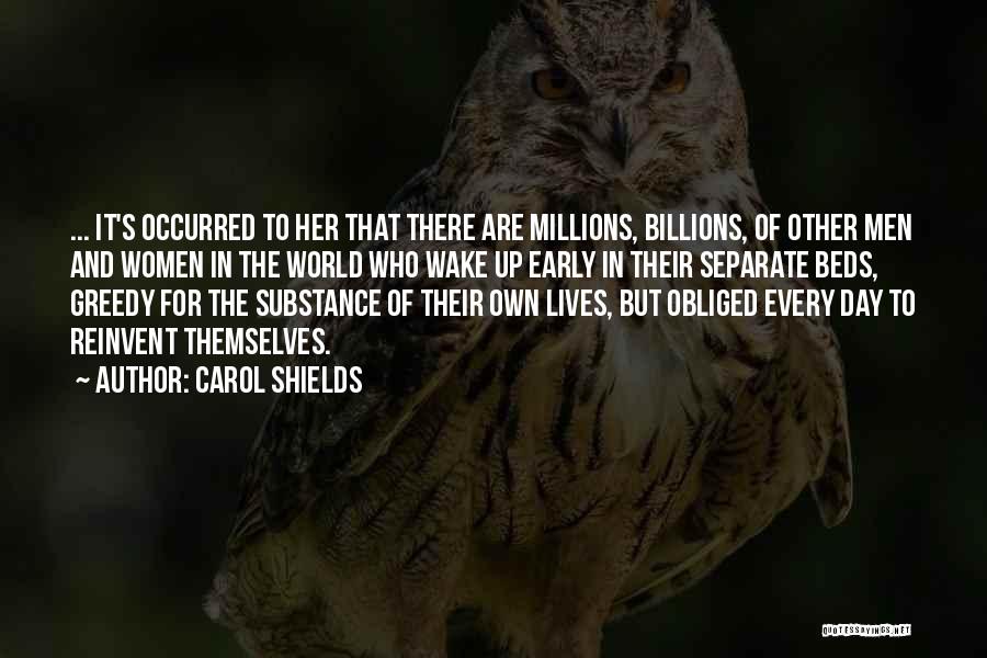 Carol Shields Quotes: ... It's Occurred To Her That There Are Millions, Billions, Of Other Men And Women In The World Who Wake