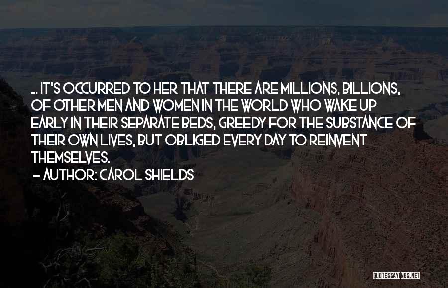 Carol Shields Quotes: ... It's Occurred To Her That There Are Millions, Billions, Of Other Men And Women In The World Who Wake