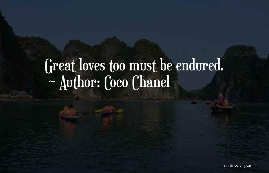 Coco Chanel Quotes: Great Loves Too Must Be Endured.