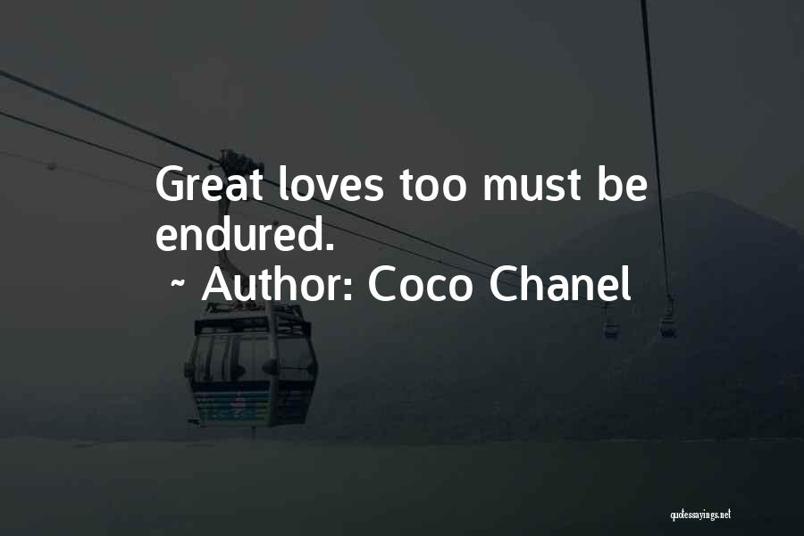 Coco Chanel Quotes: Great Loves Too Must Be Endured.