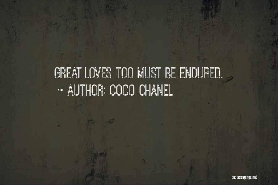 Coco Chanel Quotes: Great Loves Too Must Be Endured.