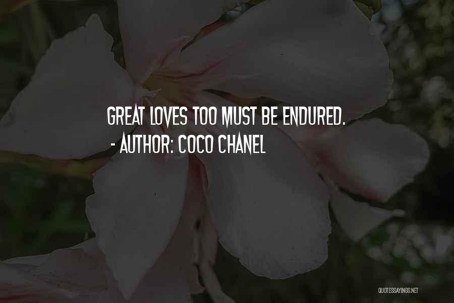 Coco Chanel Quotes: Great Loves Too Must Be Endured.