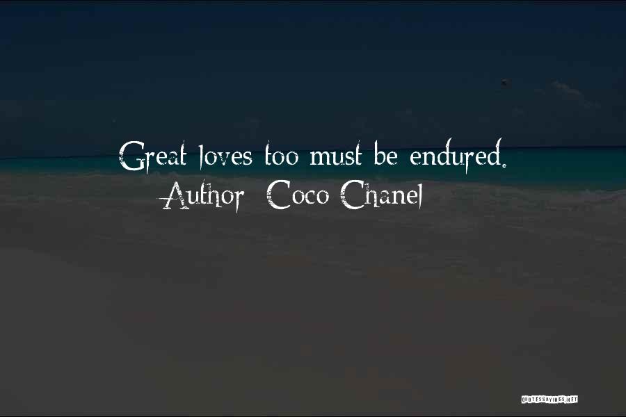 Coco Chanel Quotes: Great Loves Too Must Be Endured.
