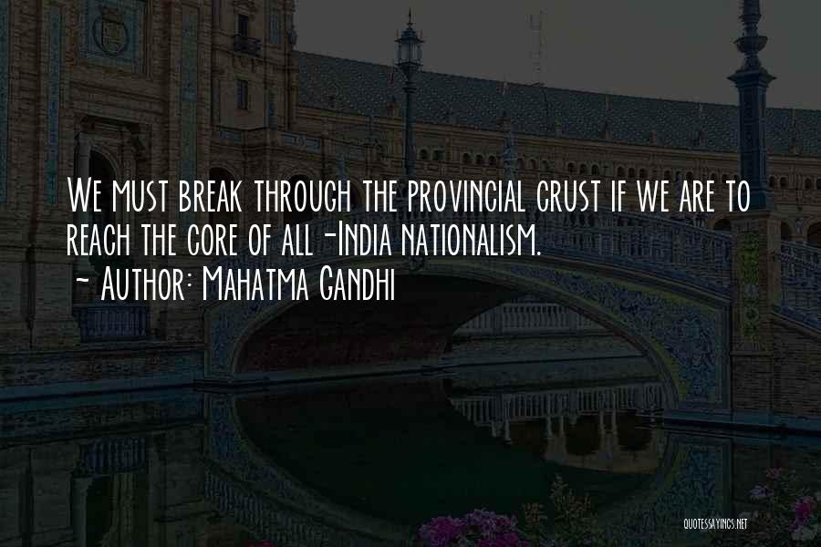 Mahatma Gandhi Quotes: We Must Break Through The Provincial Crust If We Are To Reach The Core Of All-india Nationalism.