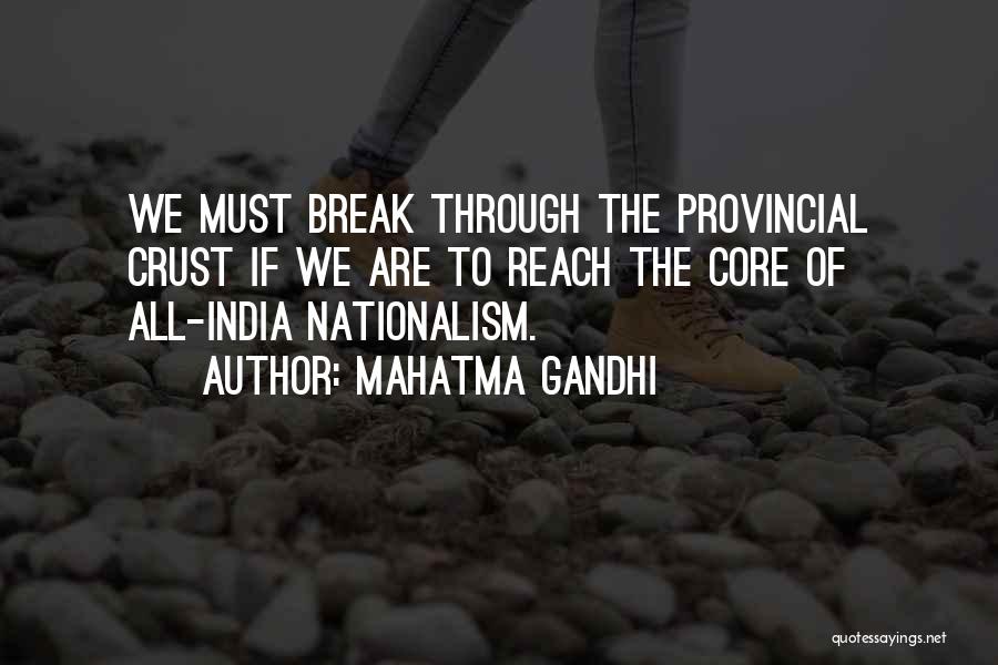 Mahatma Gandhi Quotes: We Must Break Through The Provincial Crust If We Are To Reach The Core Of All-india Nationalism.