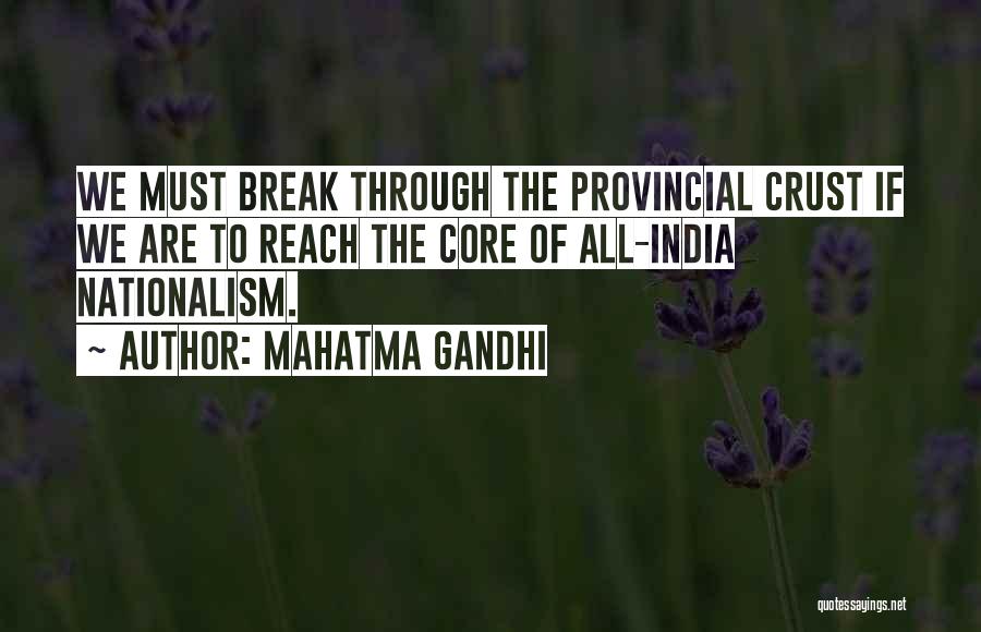 Mahatma Gandhi Quotes: We Must Break Through The Provincial Crust If We Are To Reach The Core Of All-india Nationalism.