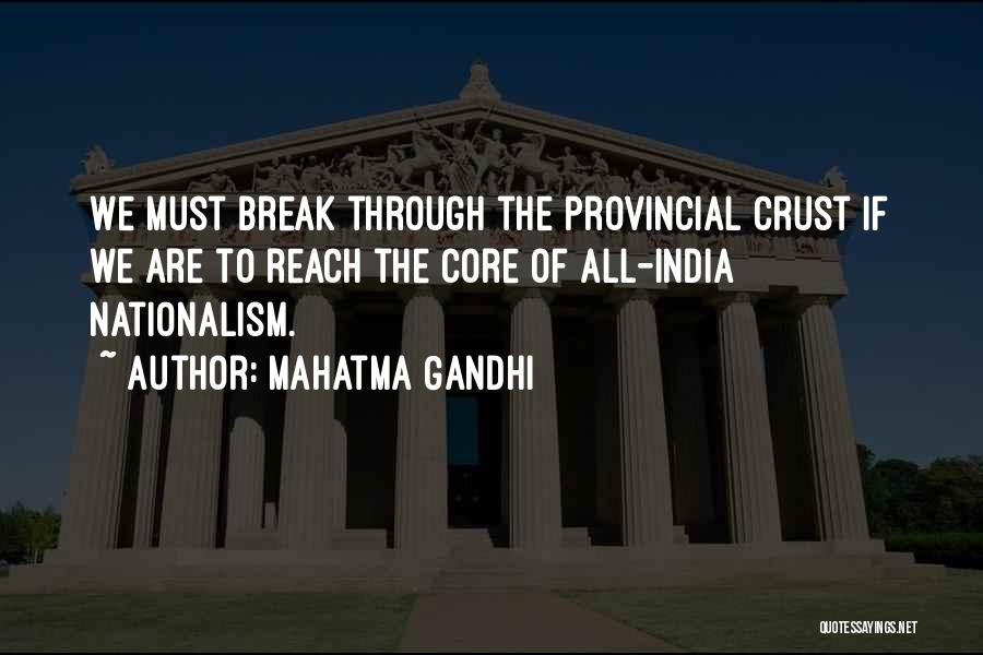 Mahatma Gandhi Quotes: We Must Break Through The Provincial Crust If We Are To Reach The Core Of All-india Nationalism.