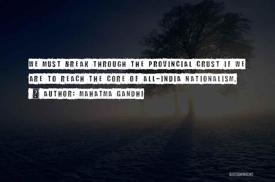 Mahatma Gandhi Quotes: We Must Break Through The Provincial Crust If We Are To Reach The Core Of All-india Nationalism.