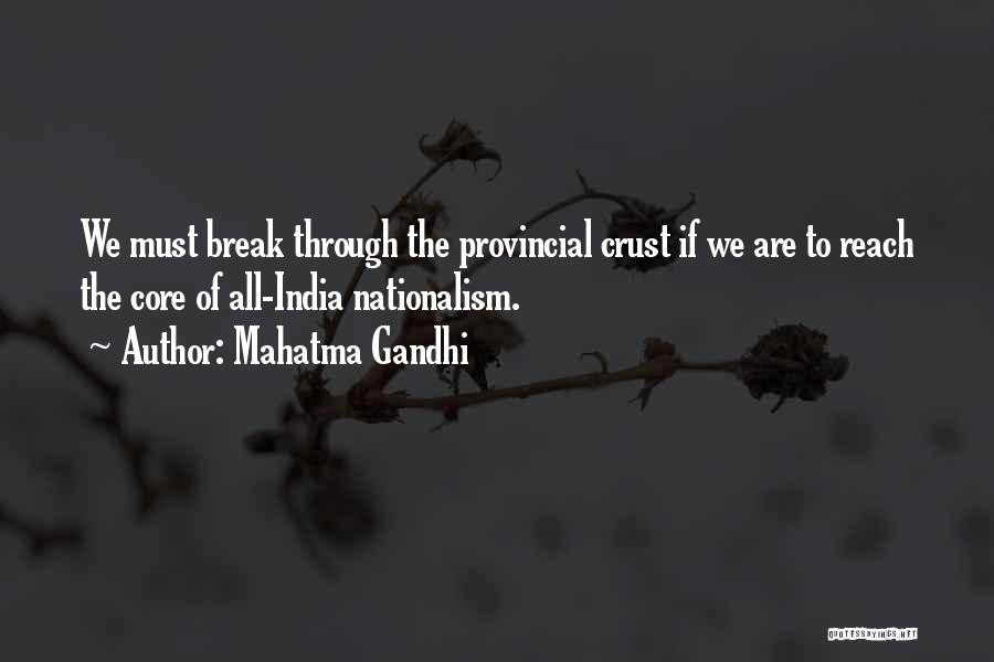 Mahatma Gandhi Quotes: We Must Break Through The Provincial Crust If We Are To Reach The Core Of All-india Nationalism.