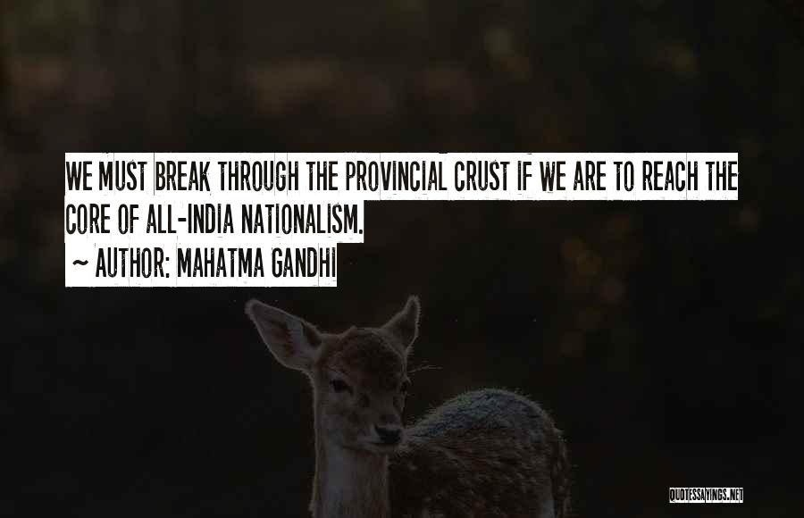 Mahatma Gandhi Quotes: We Must Break Through The Provincial Crust If We Are To Reach The Core Of All-india Nationalism.