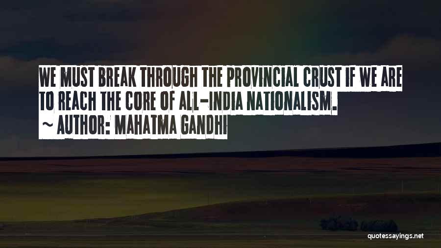 Mahatma Gandhi Quotes: We Must Break Through The Provincial Crust If We Are To Reach The Core Of All-india Nationalism.