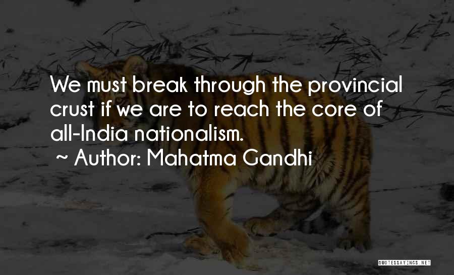 Mahatma Gandhi Quotes: We Must Break Through The Provincial Crust If We Are To Reach The Core Of All-india Nationalism.