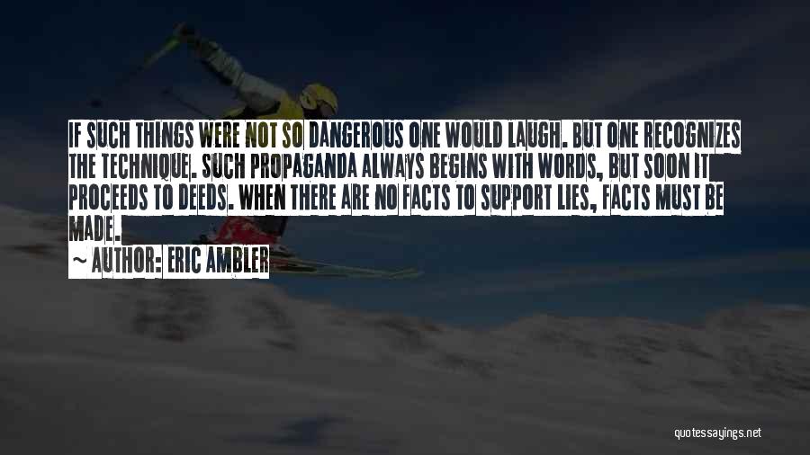 Eric Ambler Quotes: If Such Things Were Not So Dangerous One Would Laugh. But One Recognizes The Technique. Such Propaganda Always Begins With