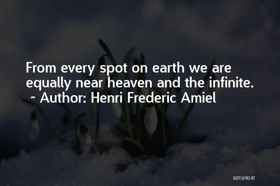 Henri Frederic Amiel Quotes: From Every Spot On Earth We Are Equally Near Heaven And The Infinite.