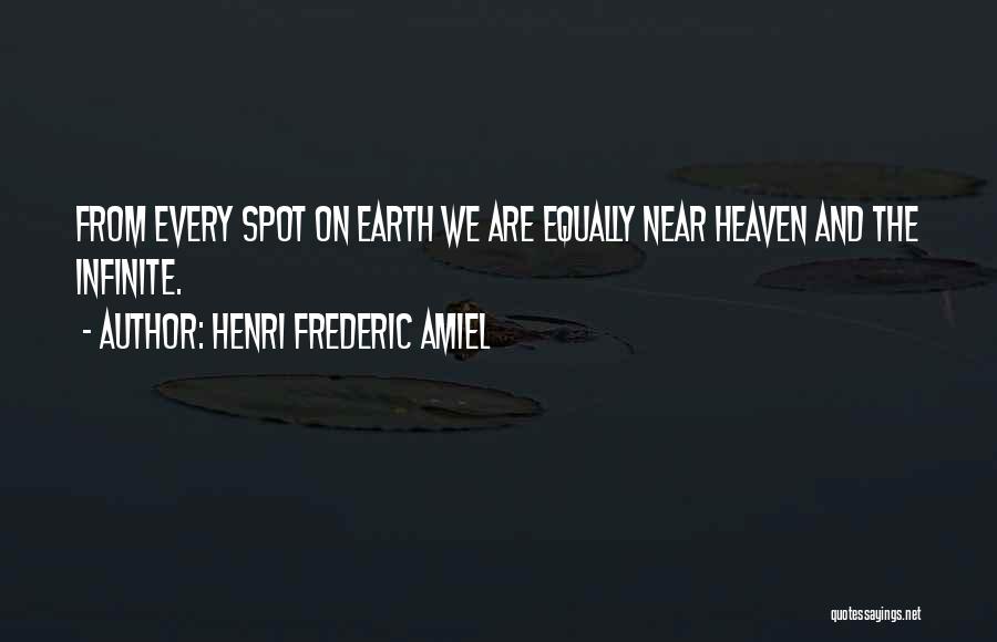 Henri Frederic Amiel Quotes: From Every Spot On Earth We Are Equally Near Heaven And The Infinite.