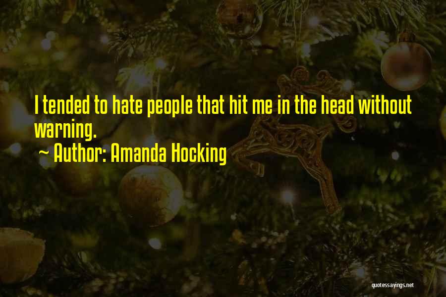 Amanda Hocking Quotes: I Tended To Hate People That Hit Me In The Head Without Warning.