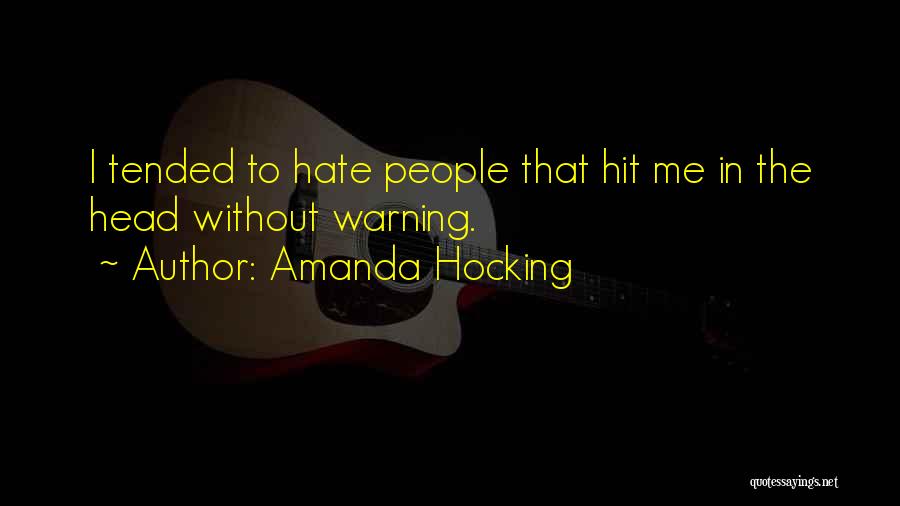 Amanda Hocking Quotes: I Tended To Hate People That Hit Me In The Head Without Warning.