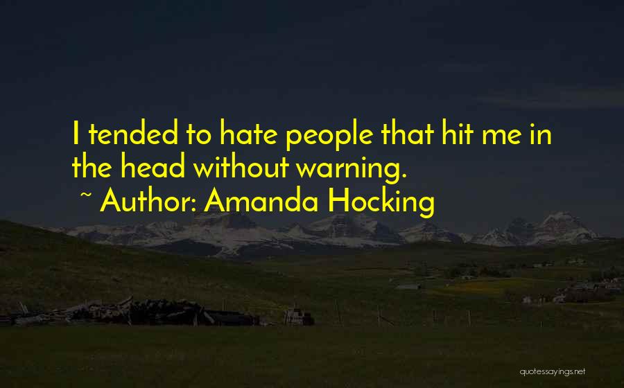 Amanda Hocking Quotes: I Tended To Hate People That Hit Me In The Head Without Warning.