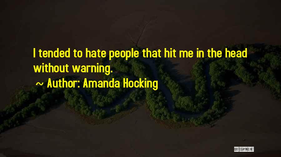 Amanda Hocking Quotes: I Tended To Hate People That Hit Me In The Head Without Warning.