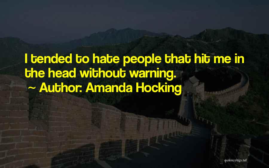 Amanda Hocking Quotes: I Tended To Hate People That Hit Me In The Head Without Warning.