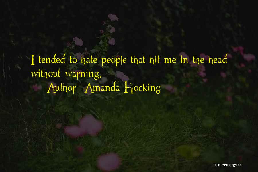 Amanda Hocking Quotes: I Tended To Hate People That Hit Me In The Head Without Warning.
